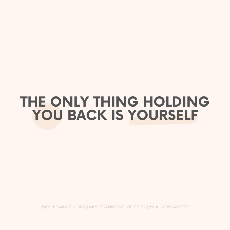 The only thing holding you back is yourself